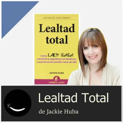 Lealtad Total de Jackie Huba. Un estudio sobre Lady Gaga.